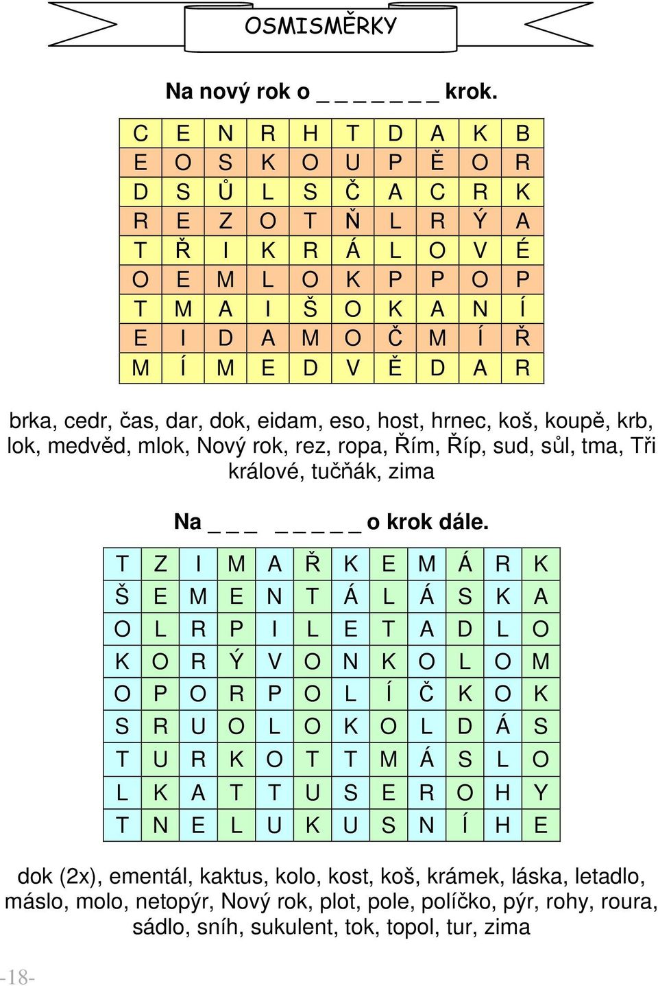 dok (2x), ementál, kaktus, kolo, kost, koš, krámek, láska, letadlo, máslo, molo, netopýr, Nový rok, plot, pole, políčko, pýr, rohy, roura, sádlo, sníh, sukulent, tok, topol, tur, zima -18- C E N R H