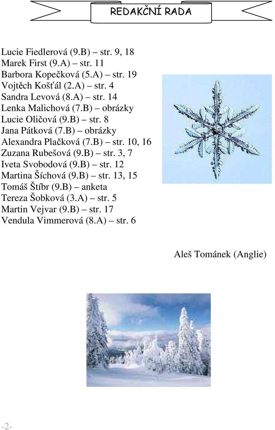 B) obrázky Alexandra Plačková (7.B) str. 10, 16 Zuzana Rubešová (9.B) str. 3, 7 Iveta Svobodová (9.B) str. 12 Martina Šíchová (9.