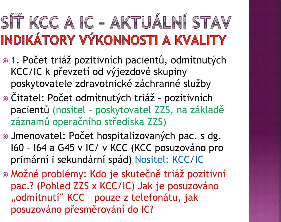 ! Jmenovatel: Po$et hospitalizovan#ch pac. s dg. I60 I64 a G45 v IC/ v KCC (KCC posuzováno pro primární i sekundární spád) Nositel: KCC/IC!