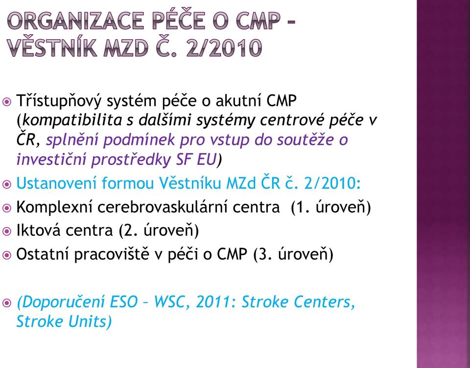 ! Ustanovení formou V%stníku MZd &R $. 2/2010:!! Komplexní cerebrovaskulární centra (1. úrove")!