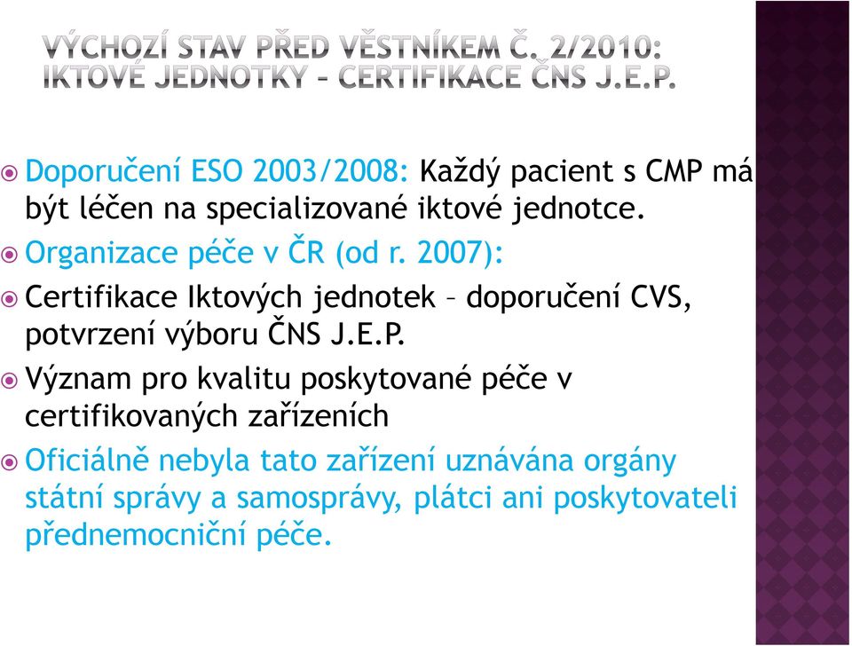 2007): Certifikace Iktových jednotek doporučení CVS, potvrzení výboru ČNS J.E.P.