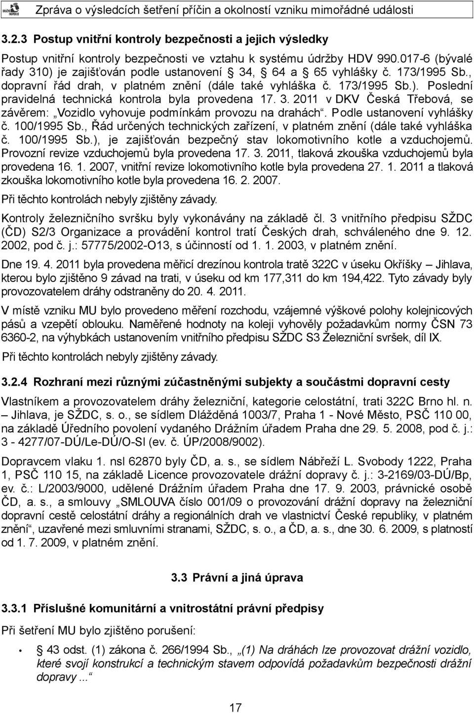 3. 2011 v DKV Česká Třebová, se závěrem: Vozidlo vyhovuje podmínkám provozu na drahách. Podle ustanovení vyhlášky č. 100/1995 Sb.