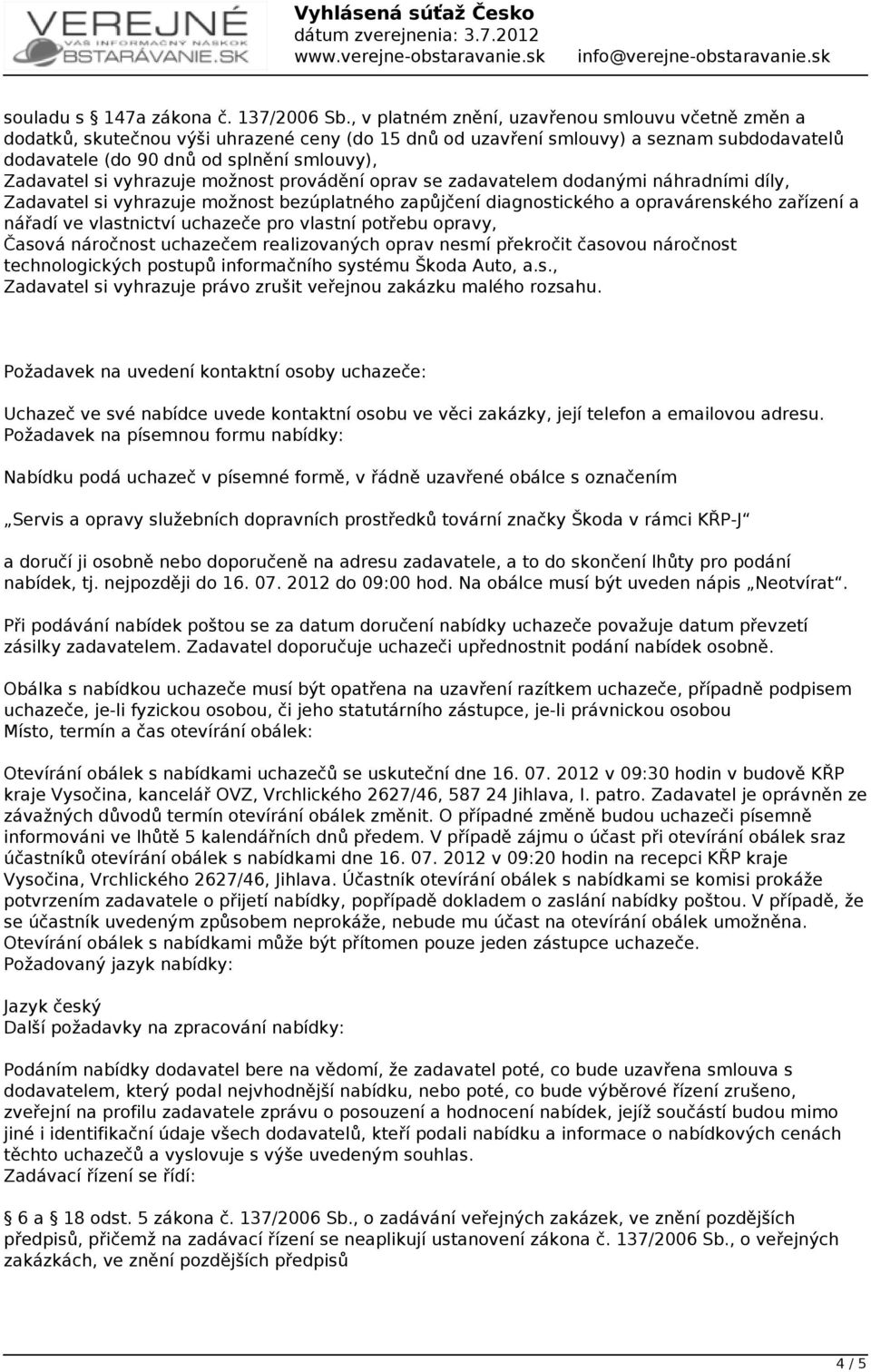 vyhrazuje možnost provádění oprav se zadavatelem dodanými náhradními díly, Zadavatel si vyhrazuje možnost bezúplatného zapůjčení diagnostického a opravárenského zařízení a nářadí ve vlastnictví