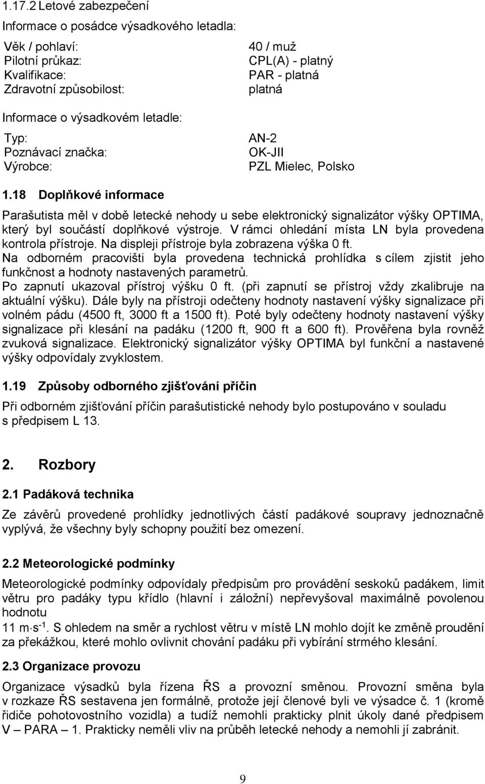 18 Doplňkové informace Parašutista měl v době letecké nehody u sebe elektronický signalizátor výšky OPTIMA, který byl součástí doplňkové výstroje.