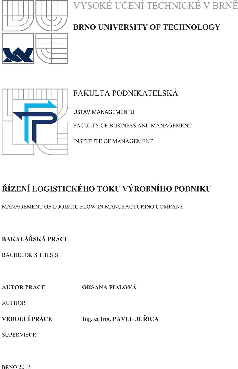 VÝROBNÍHO PODNIKU MANAGEMENT OF LOGISTIC FLOW IN MANUFACTURING COMPANY BAKALÁŘSKÁ PRÁCE