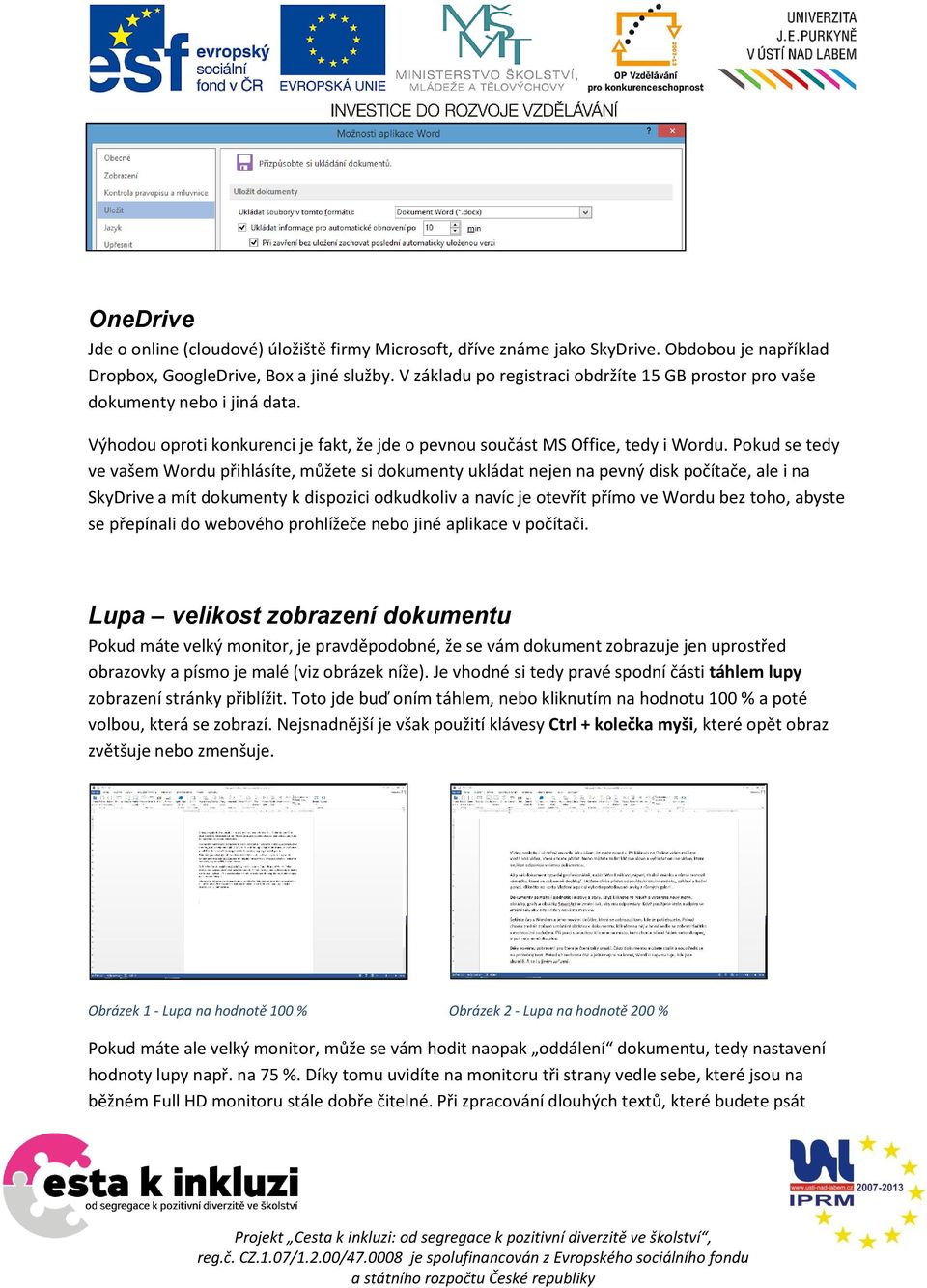 Pokud se tedy ve vašem Wordu přihlásíte, můžete si dokumenty ukládat nejen na pevný disk počítače, ale i na SkyDrive a mít dokumenty k dispozici odkudkoliv a navíc je otevřít přímo ve Wordu bez toho,