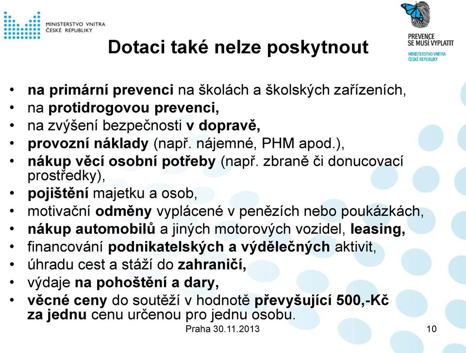 zbraně či donucovací prostředky), pojištění majetku a osob, motivační odměny vyplácené v penězích nebo poukázkách, nákup automobilů a jiných motorových