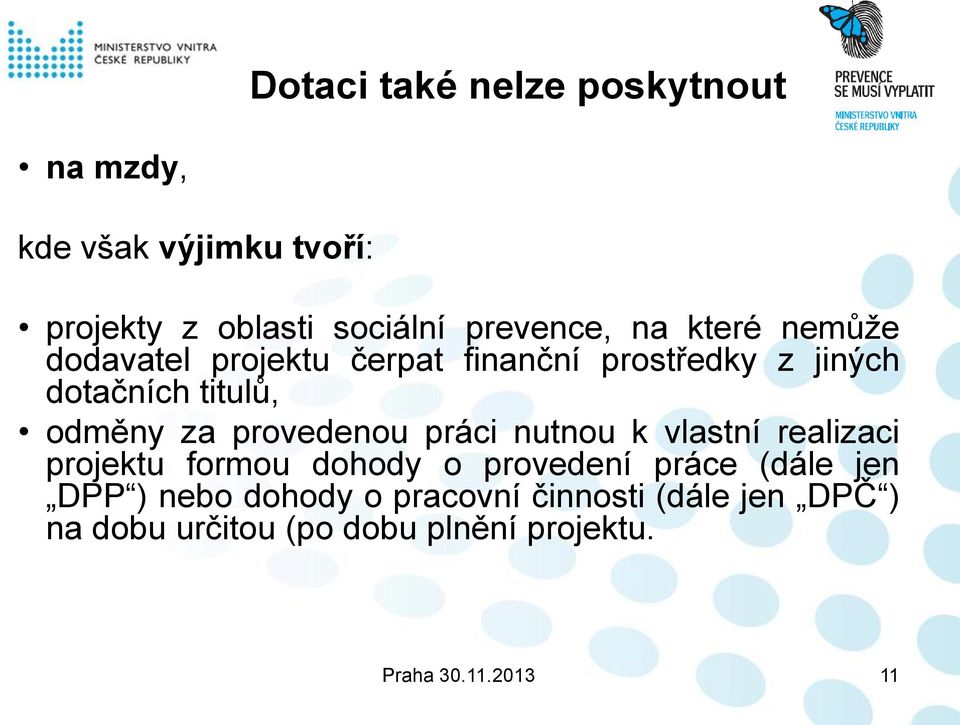 provedenou práci nutnou k vlastní realizaci projektu formou dohody o provedení práce (dále jen DPP )