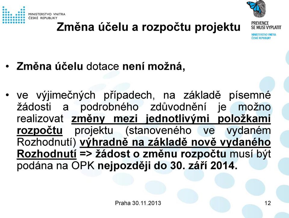 položkami rozpočtu projektu (stanoveného ve vydaném Rozhodnutí) výhradně na základě nově vydaného