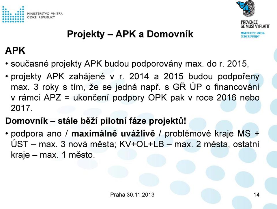 s GŘ ÚP o financování v rámci APZ = ukončení podpory OPK pak v roce 2016 nebo 2017.