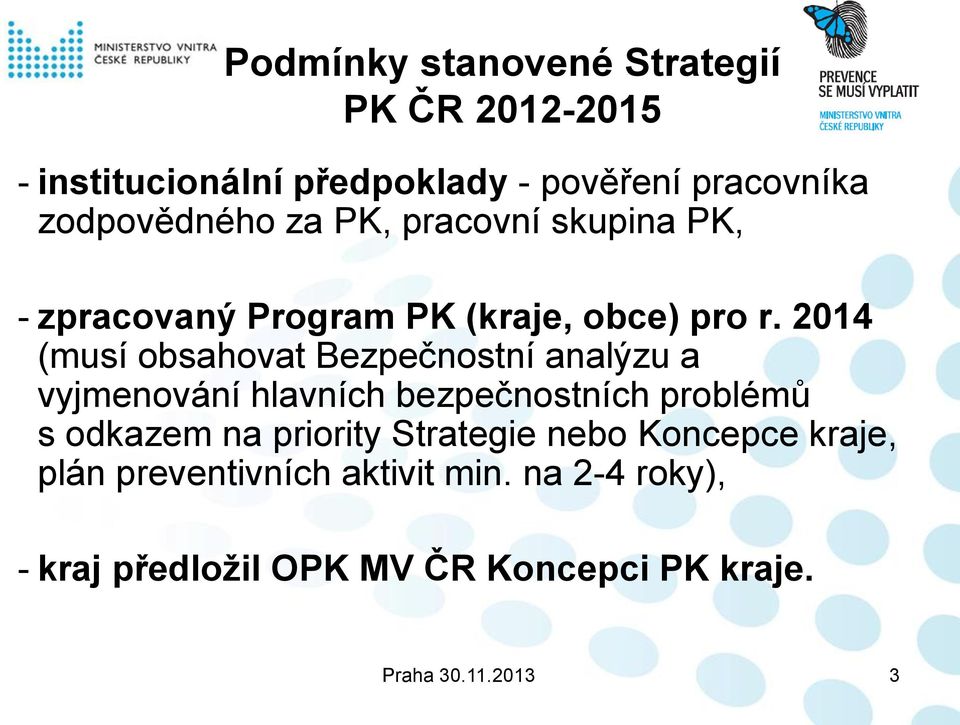 2014 (musí obsahovat Bezpečnostní analýzu a vyjmenování hlavních bezpečnostních problémů s odkazem na