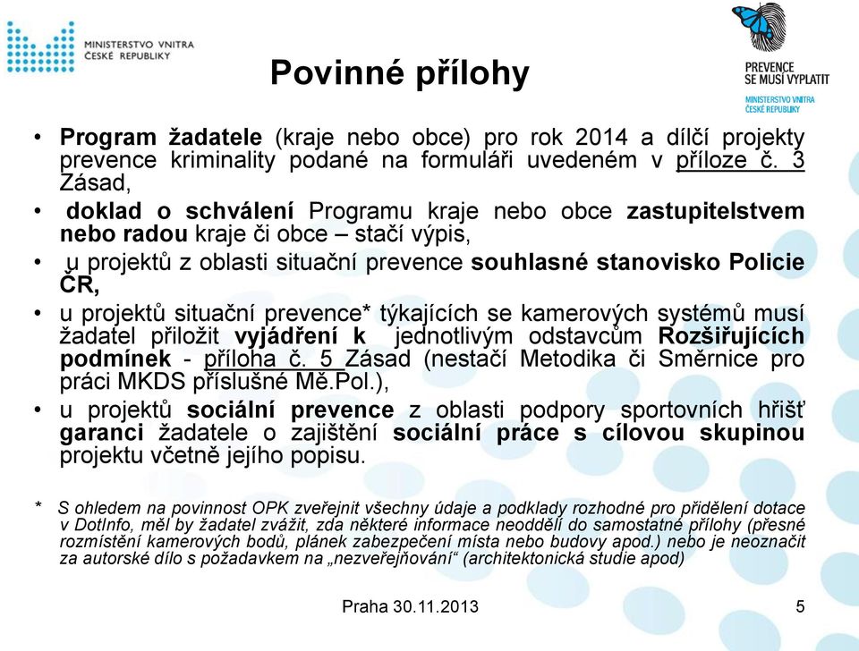 prevence* týkajících se kamerových systémů musí žadatel přiložit vyjádření k jednotlivým odstavcům Rozšiřujících podmínek - příloha č.