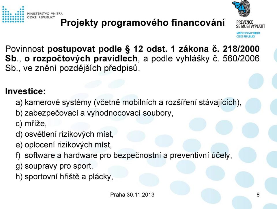 Investice: a) kamerové systémy (včetně mobilních a rozšíření stávajících), b) zabezpečovací a vyhodnocovací soubory, c) mříže,