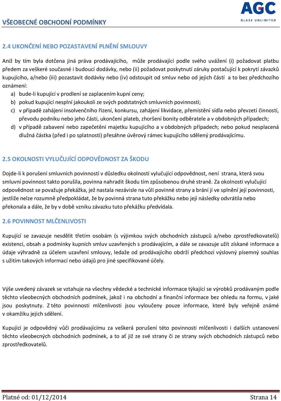 bude-li kupující v prodlení se zaplacením kupní ceny; b) pokud kupující nesplní jakoukoli ze svých podstatných smluvních povinností; c) v případě zahájení insolvenčního řízení, konkursu, zahájení