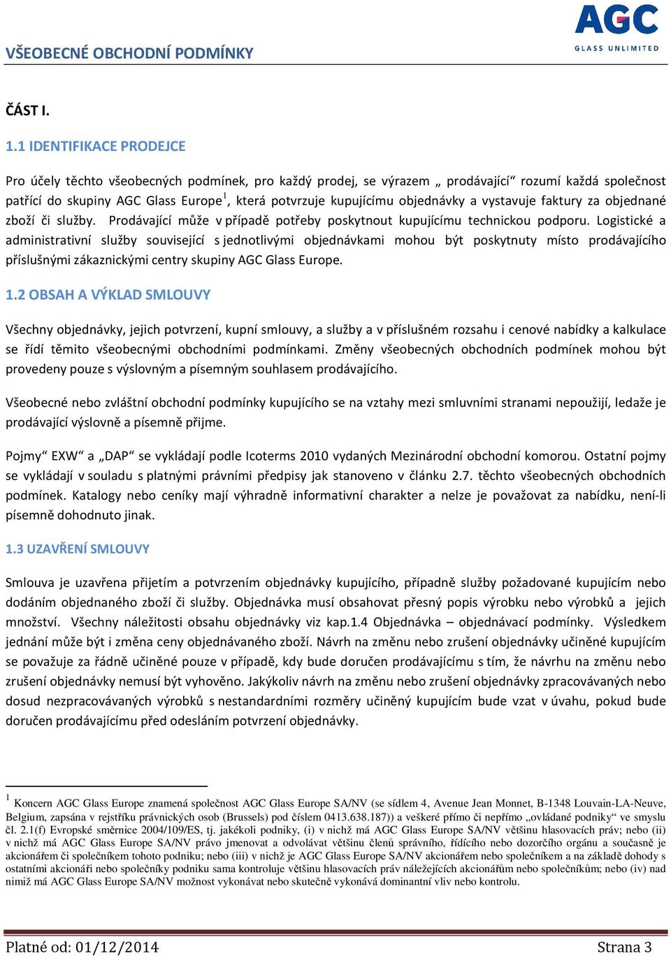 objednávky a vystavuje faktury za objednané zboží či služby. Prodávající může v případě potřeby poskytnout kupujícímu technickou podporu.