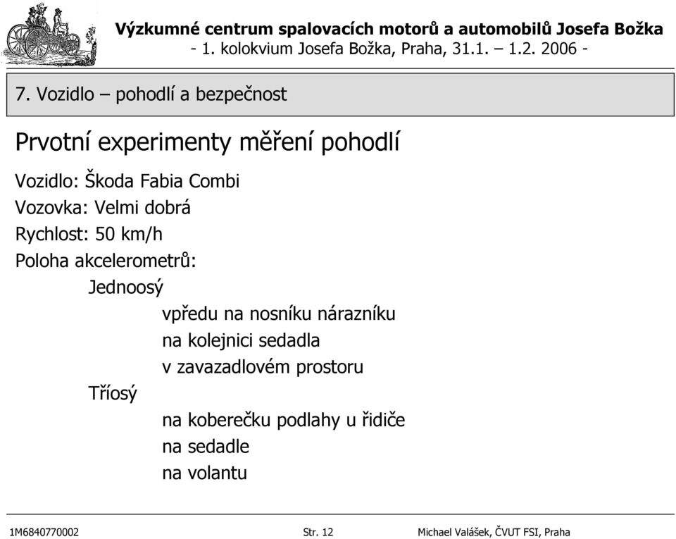 nárazníku na kolejnici sedadla v zavazadlovém prostoru Tříosý na koberečku