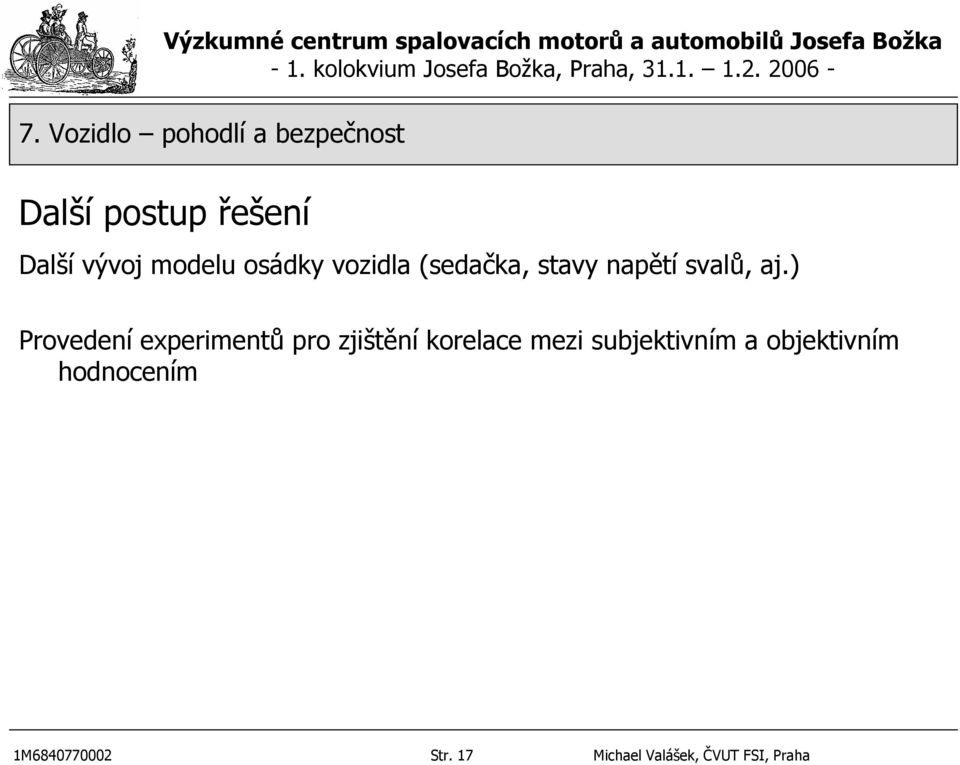 ) Provedení experimentů pro zjištění korelace mezi