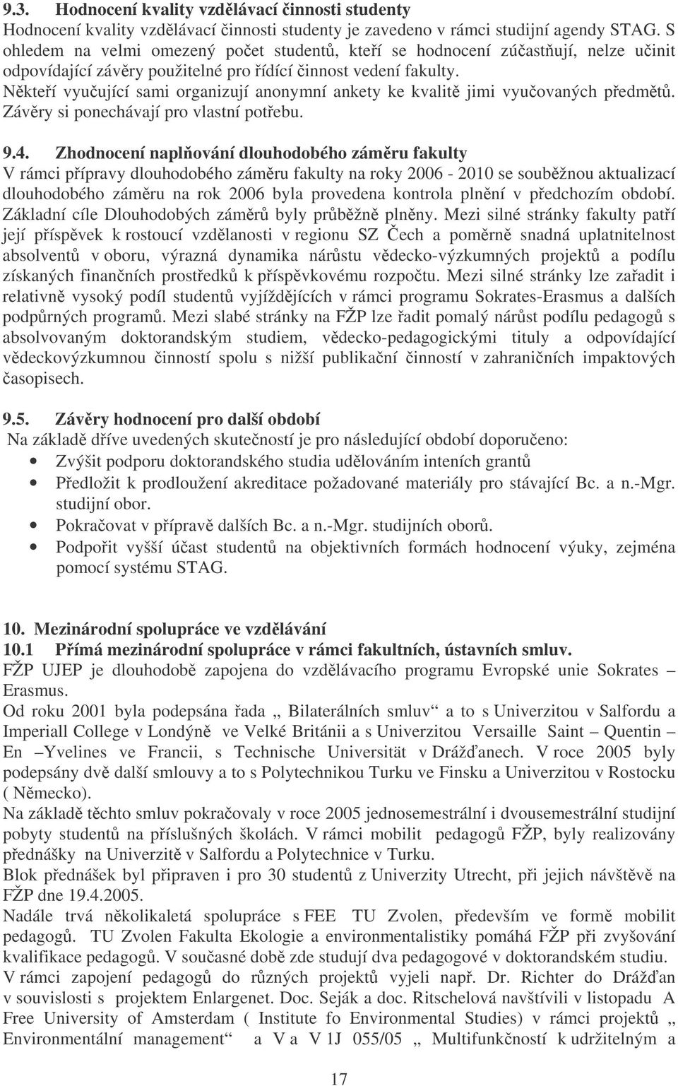 Nkteí vyuující sami organizují anonymní ankety ke kvalit jimi vyuovaných pedmt. Závry si ponechávají pro vlastní potebu. 9.4.