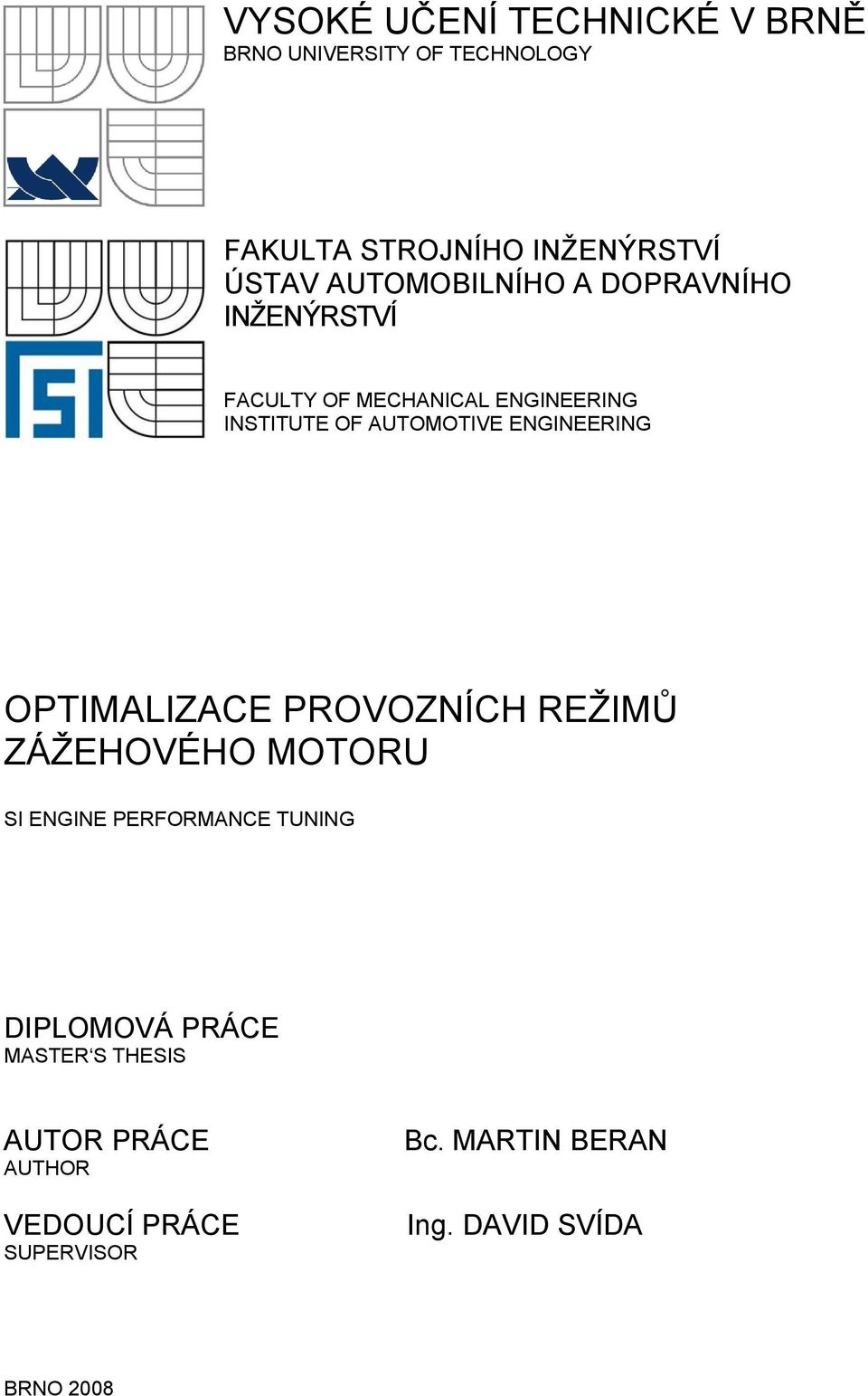 ENGINEERING OPTIMALIZACE PROVOZNÍCH REŽIMŮ ZÁŽEHOVÉHO MOTORU SI ENGINE PERFORMANCE TUNING MASTER