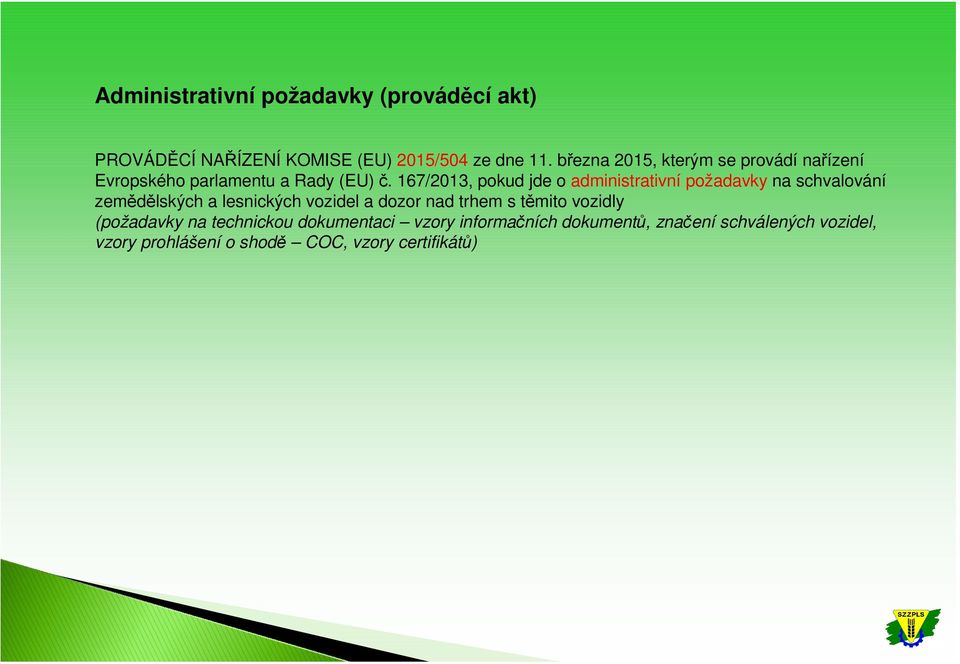 167/2013, pokud jde o administrativní požadavky na schvalování zemědělských a lesnických vozidel a dozor nad