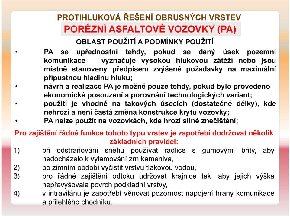 takových úsecích (dostatečné délky), kde nehrozí a není častá změna konstrukce krytu vozovky; PA nelze použít na vozovkách, kde hrozí silné znečištění; Pro zajištění řádné funkce tohoto typu vrstev