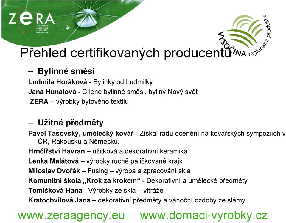 Hrnčířství Havran užitková a dekorativní keramika Lenka Malátová výrobky ručně paličkované krajk Miloslav Dvořák Fusing výroba a zpracování skla