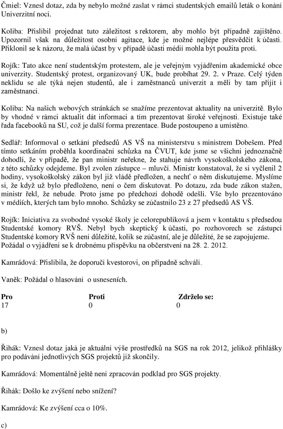 Rojík: Tato akce není studentským protestem, ale je veřejným vyjádřením akademické obce univerzity. Studentský protest, organizovaný UK, bude probíhat 29. 2. v Praze.