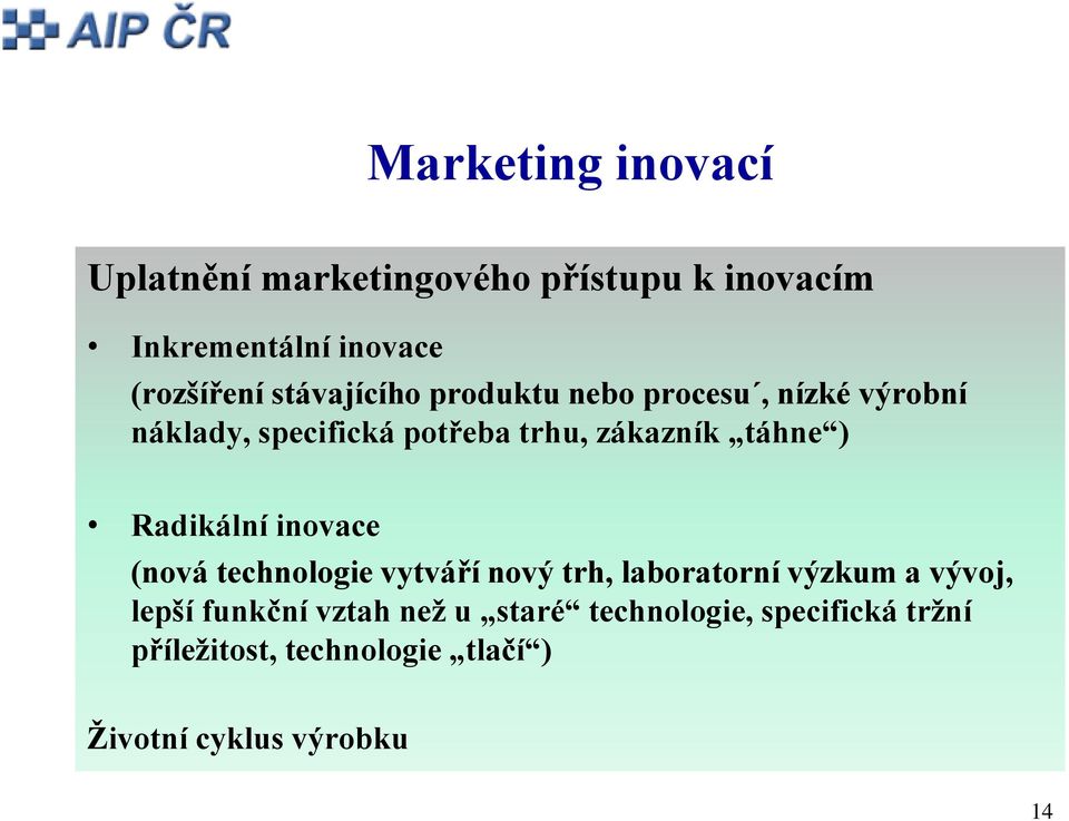 Radikální inovace (nová technologie vytváří nový trh, laboratorní výzkum a vývoj, lepší funkční