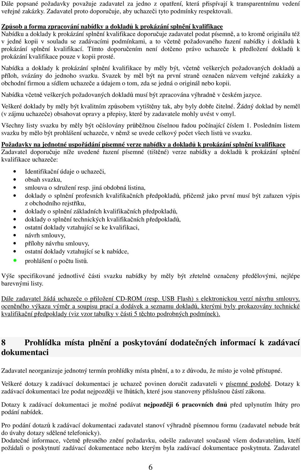 kopii v souladu se zadávacími podmínkami, a to včetně požadovaného řazení nabídky i dokladů k prokázání splnění kvalifikací.