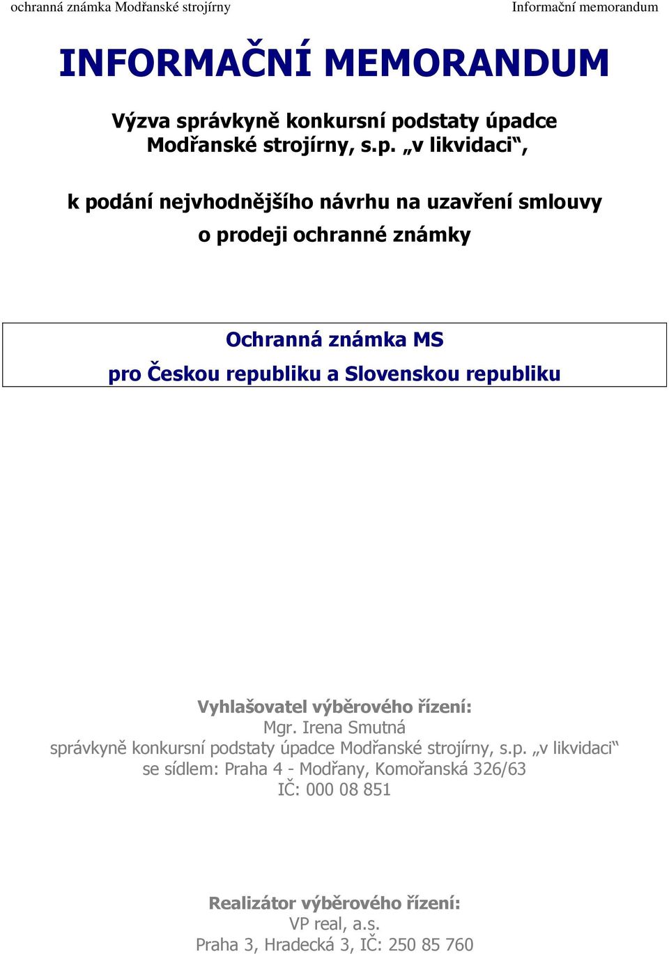 v likvidaci, k podání nejvhodnějšího návrhu na uzavření smlouvy o prodeji ochranné známky Ochranná známka MS pro Českou republiku a