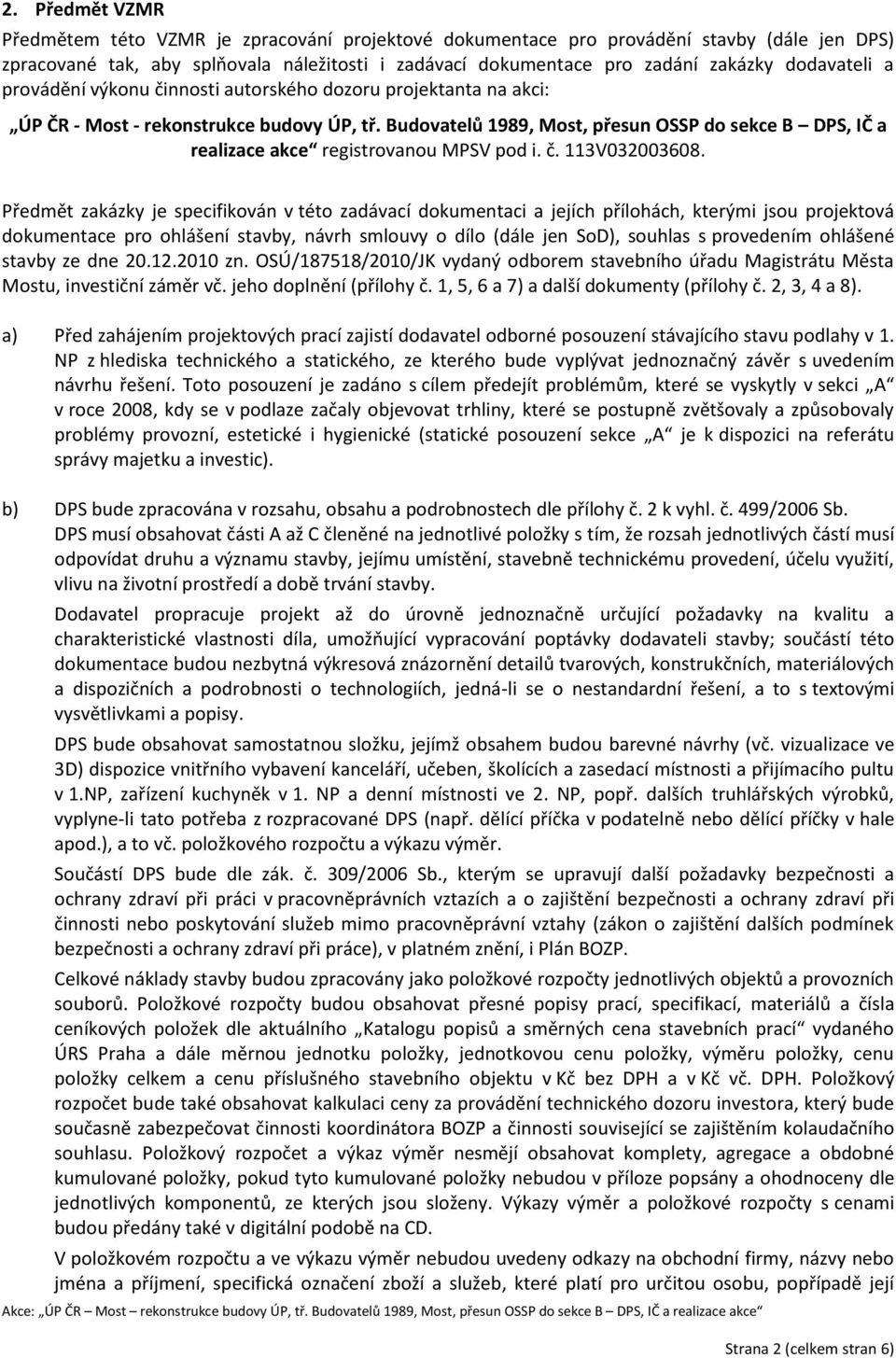 Budovatelů 1989, Most, přesun OSSP do sekce B DPS, IČ a realizace akce registrovanou MPSV pod i. č. 113V032003608.