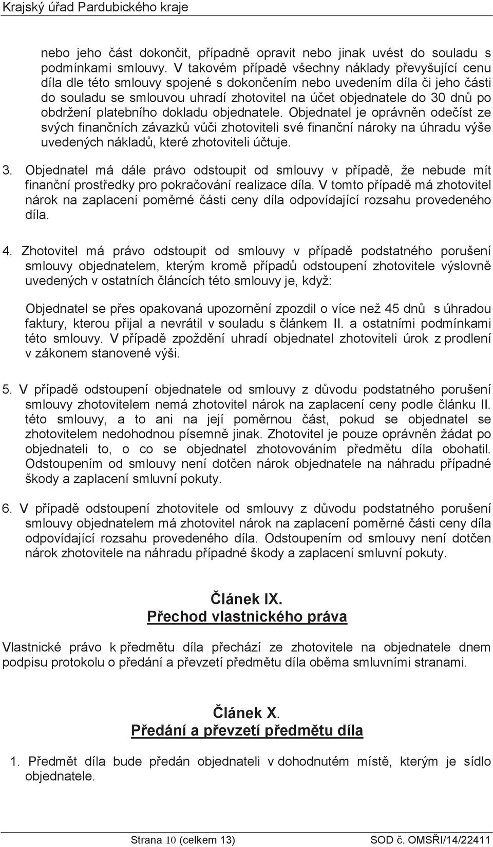 obdržení platebního dokladu objednatele. Objednatel je oprávnn odeíst ze svých finanních závazk vi zhotoviteli své finanní nároky na úhradu výše uvedených náklad, které zhotoviteli útuje. 3.