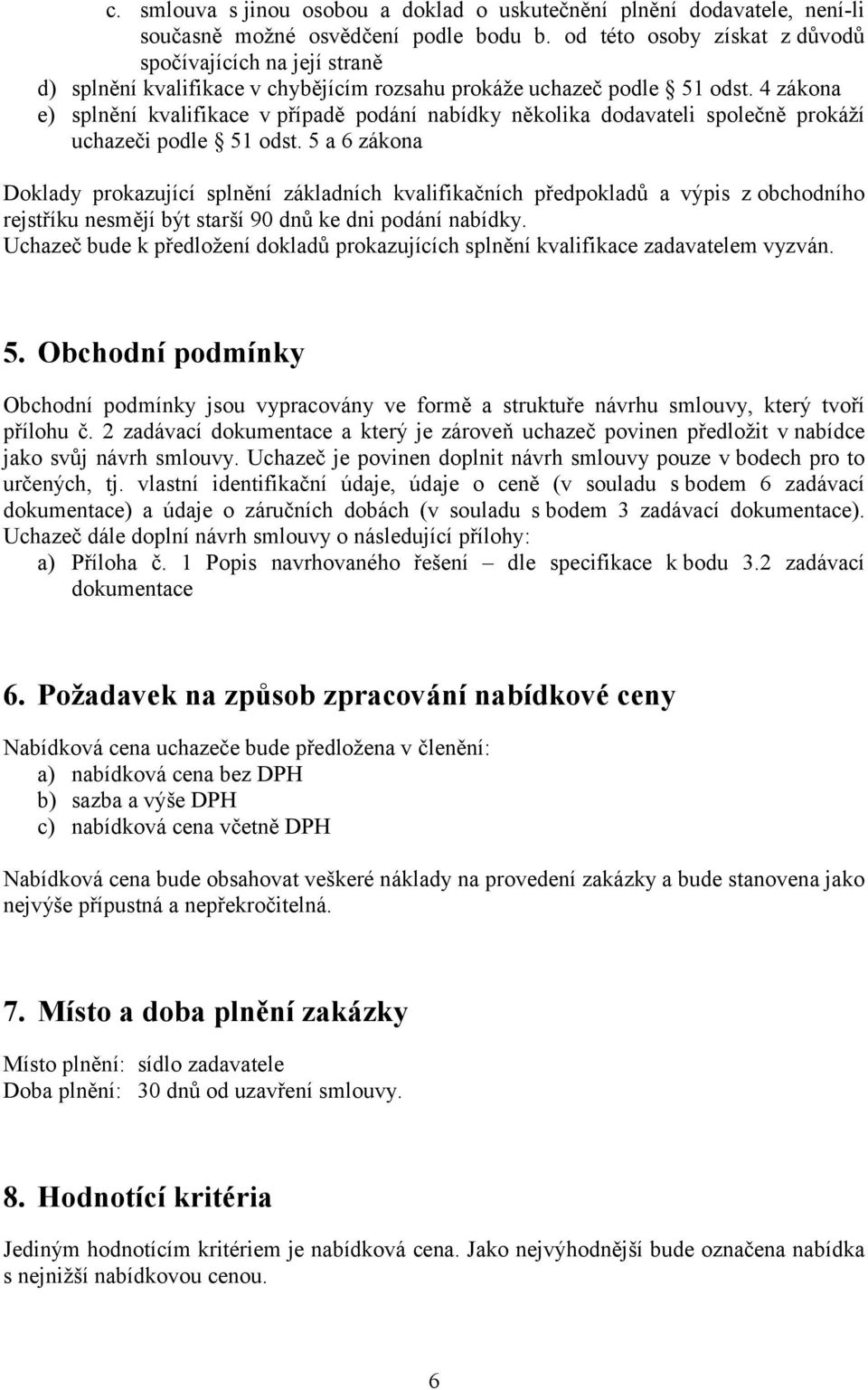 4 zákona e) splnění kvalifikace v případě podání nabídky několika dodavateli společně prokáží uchazeči podle 51 odst.