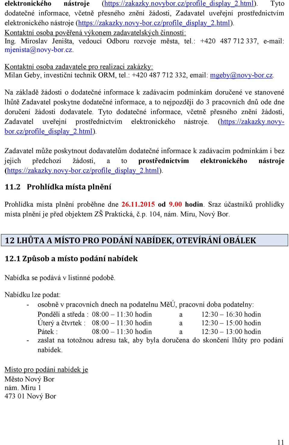 Kontaktní osoba pověřená výkonem zadavatelských činností: Ing. Miroslav Jeništa, vedoucí Odboru rozvoje města, tel.: +420 487 712 337, e-mail: mjenista@novy-bor.cz.