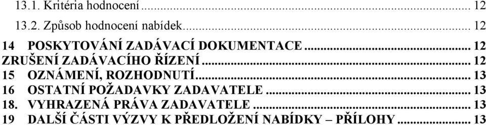 .. 12 15 OZNÁMENÍ, ROZHODNUTÍ... 13 16 OSTATNÍ POŢADAVKY ZADAVATELE... 13 18.