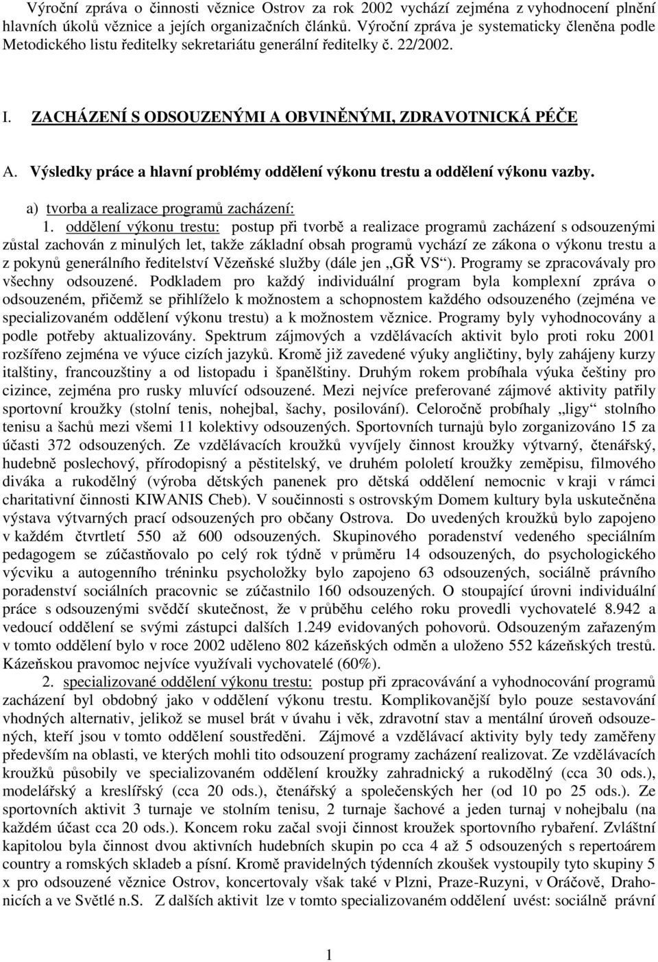 Výsledky práce a hlavní problémy oddělení výkonu trestu a oddělení výkonu vazby. a) tvorba a realizace programů zacházení: 1.