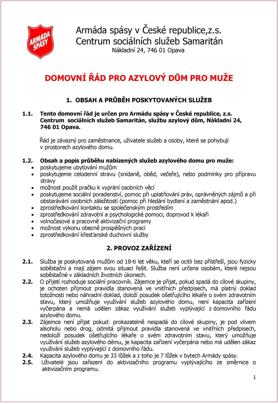 , 746 01 Opava. Řád je závazný pro zaměstnance, uživatele služeb a osoby, které se pohybují v prostorech azylového domu. 1.2.