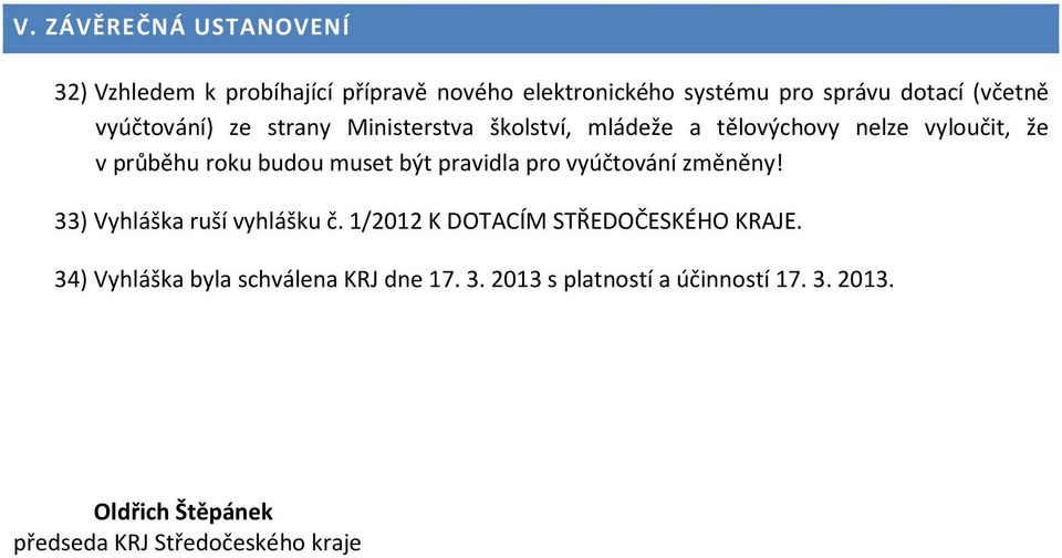 pravidla pro vyúčtování změněny! 33) Vyhláška ruší vyhlášku č. 1/2012 K DOTACÍM STŘEDOČESKÉHO KRAJE.