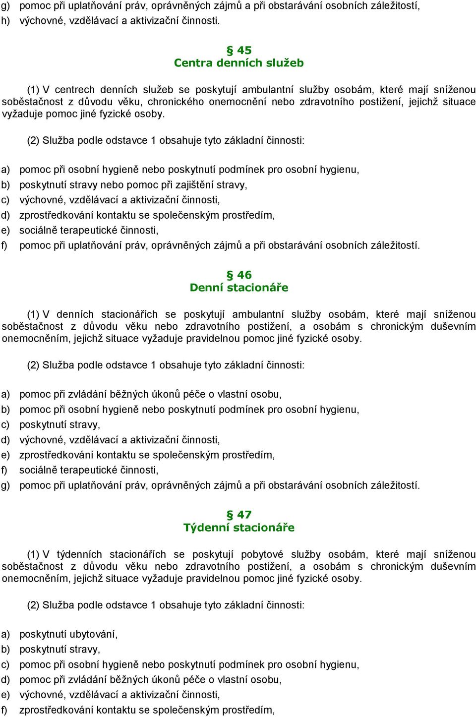 jejichž situace vyžaduje pomoc jiné fyzické osoby.