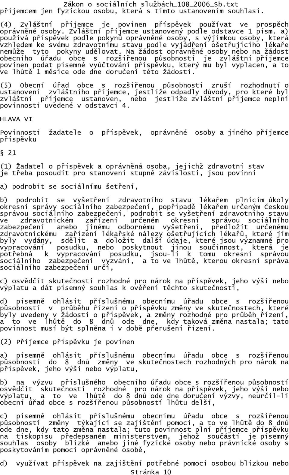 Na žádost oprávněné osoby nebo na žádost obecního úřadu obce s rozšířenou působností je zvláštní příjemce povinen podat písemné vyúčtování příspěvku, který mu byl vyplacen, a to ve lhůtě 1 měsíce ode