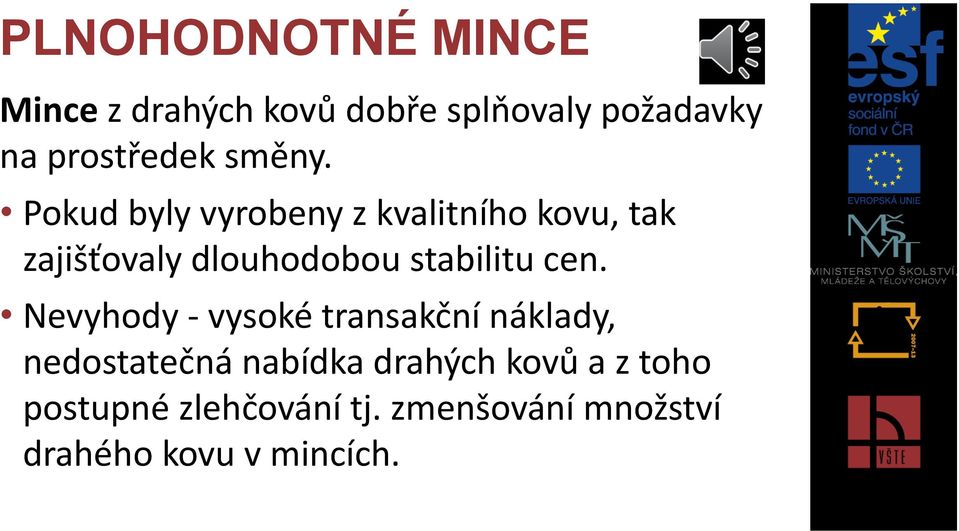 Pokud byly vyrobeny z kvalitního kovu, tak zajišťovaly dlouhodobou stabilitu