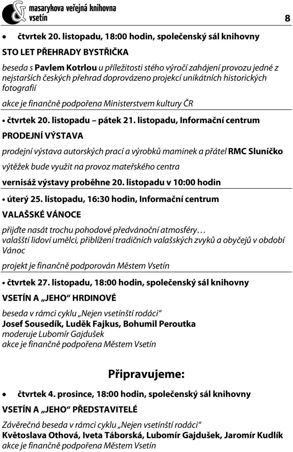 projekcí unikátních historických fotografií akce je finančně podpořena Ministerstvem kultury ČR  listopadu pátek 21.