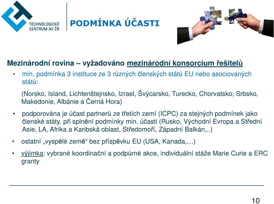 Makedonie, Albánie a Černá Hora) podporována je účast partnerů ze třetích zemí (ICPC) za stejných podmínek jako členské státy, při splnění podmínky min.