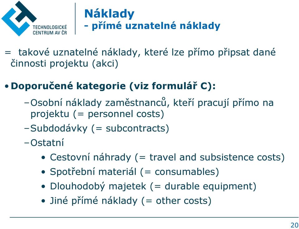 personnel costs) Subdodávky (= subcontracts) Ostatní Cestovní náhrady (= travel and subsistence costs)