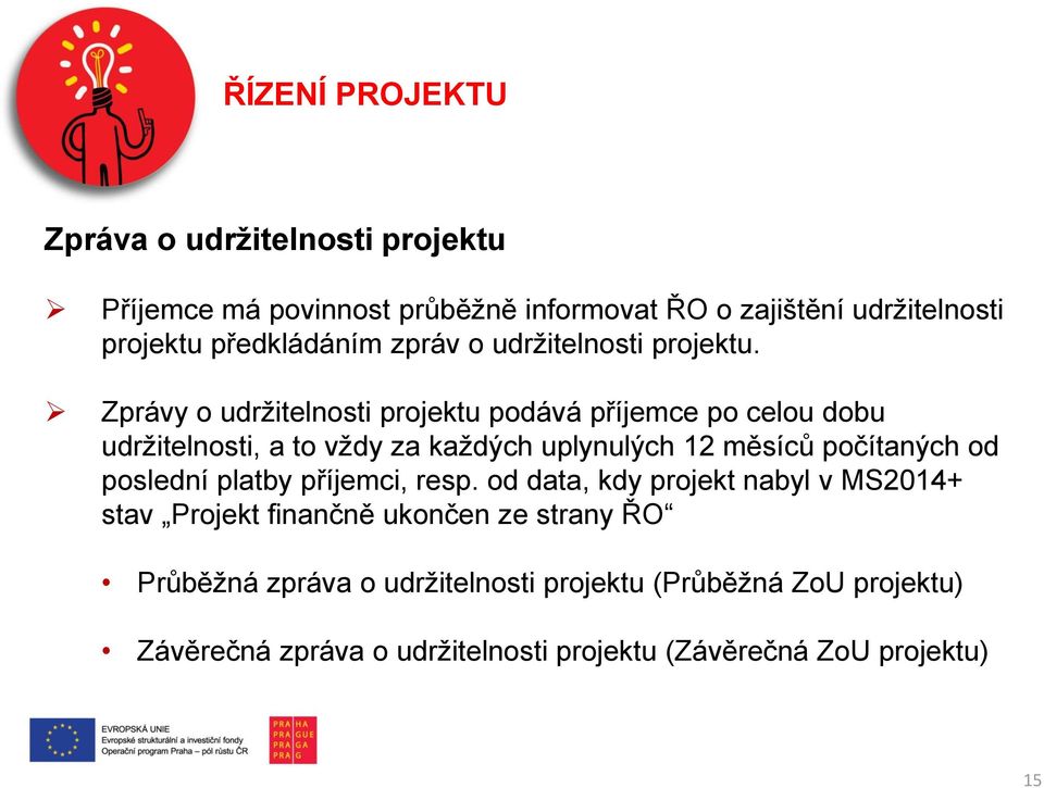 Zprávy o udržitelnosti projektu podává příjemce po celou dobu udržitelnosti, a to vždy za každých uplynulých 12 měsíců počítaných od