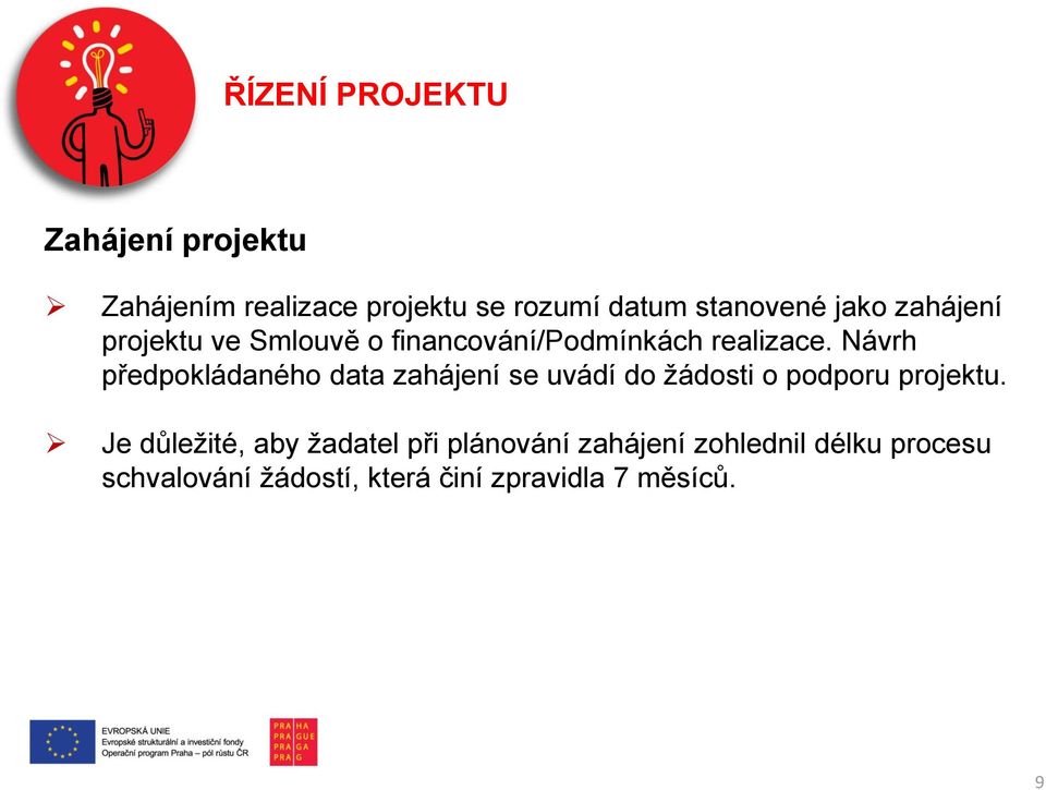 Návrh předpokládaného data zahájení se uvádí do žádosti o podporu projektu.