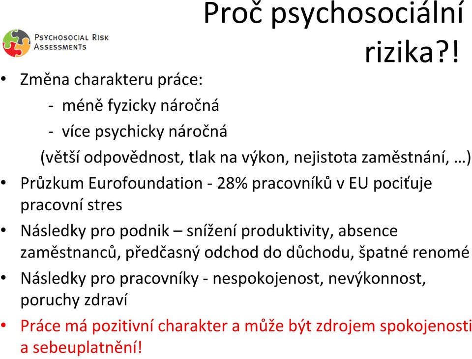 pracovní stres Následky pro podnik snížení produktivity, absence zaměstnanců, předčasný odchod do důchodu, špatné renomé