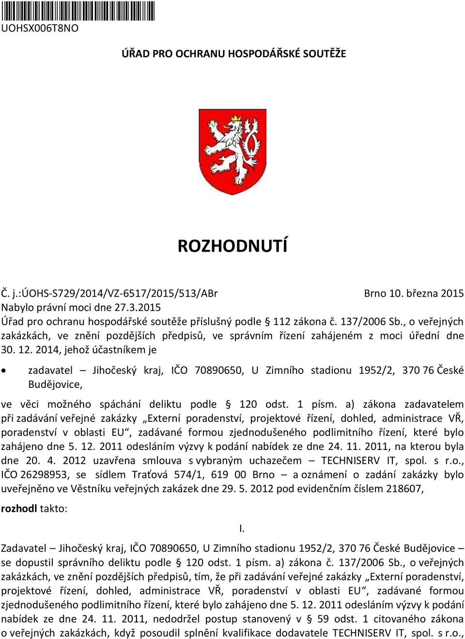 2014, jehož účastníkem je zadavatel Jihočeský kraj, IČO 70890650, U Zimního stadionu 1952/2, 370 76 České Budějovice, ve věci možného spáchání deliktu podle 120 odst. 1 písm.