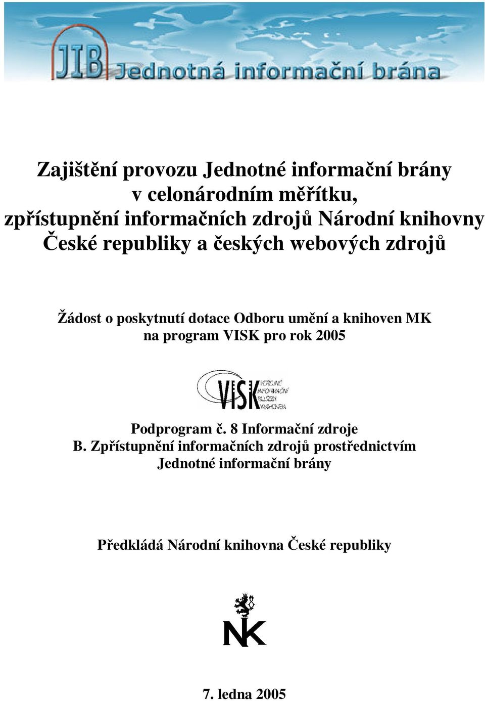 knihoven MK na program VISK pro rok 2005 Podprogram. 8 Informaní zdroje B.