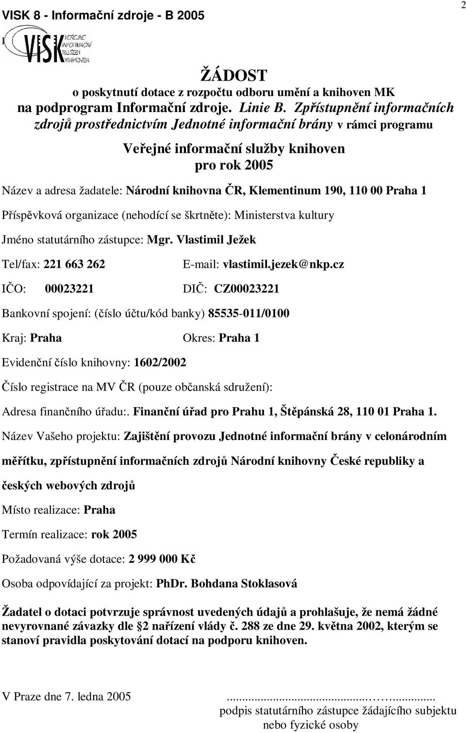 00 Praha 1 Píspvková organizace (nehodící se škrtnte): Ministerstva kultury Jméno statutárního zástupce: Mgr. Vlastimil Ježek Tel/fax: 221 663 262 E-mail: vlastimil.jezek@nkp.